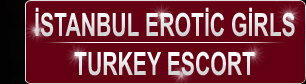 Istanbul Erotic Escorts agency of Turkey escorts and istanbul escorts